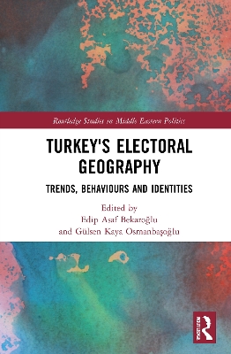 Turkey's Electoral Geography: Trends, Behaviors, and Identities book