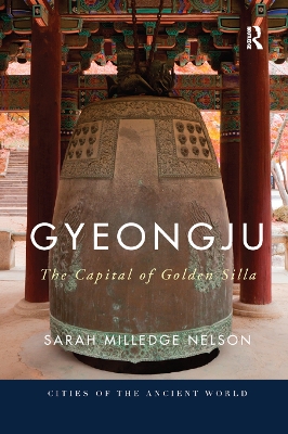 Gyeongju: The Capital of Golden Silla by Sarah Milledge Nelson