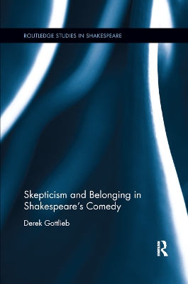 Skepticism and Belonging in Shakespeare's Comedy by Derek Gottlieb