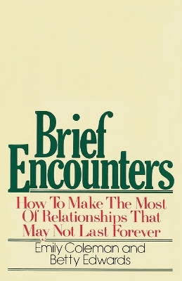 Brief Encounters: How to Make the Most of Relationships that May Not Last Forever book