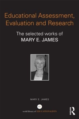 Educational Assessment, Evaluation and Research: The selected works of Mary E. James by Mary E. James