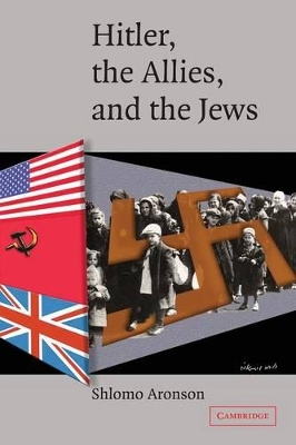 Hitler, the Allies, and the Jews by Shlomo Aronson