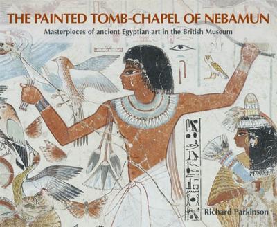 Painted Tomb-Chapel of Nebamun book