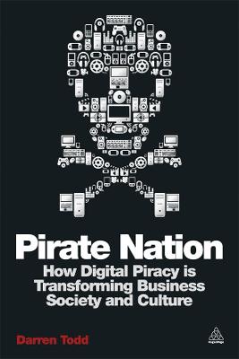 Pirate Nation: How Digital Piracy is Transforming Business, Society and Culture book