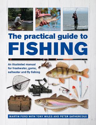 The Practical Guide to Fishing: An Illustrated Manual for Freshwater, Game, Saltwater and Fly Fishing book