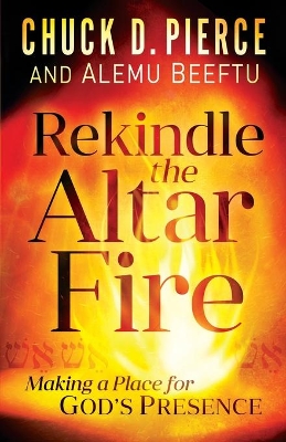 Rekindle the Altar Fire – Making a Place for God`s Presence book