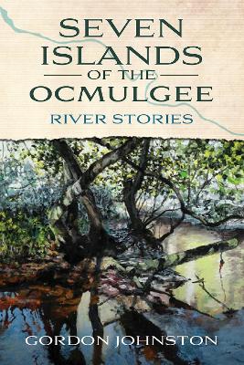 Seven Islands of the Ocmulgee: River Stories book