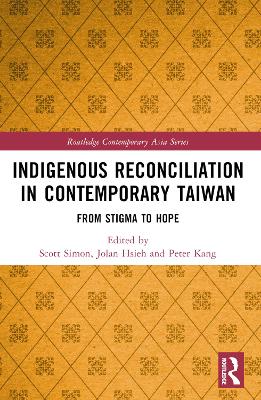 Indigenous Reconciliation in Contemporary Taiwan: From Stigma to Hope by Scott E. Simon