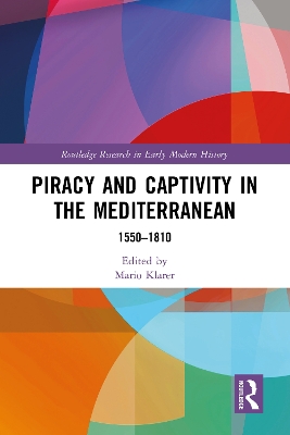 Piracy and Captivity in the Mediterranean: 1550-1810 book