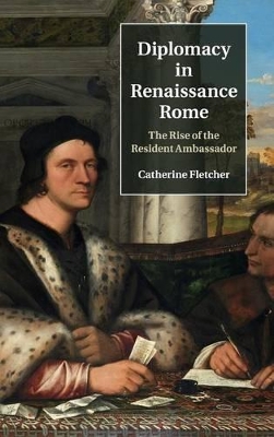 Diplomacy in Renaissance Rome by Catherine Fletcher