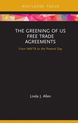 The Greening of US Free Trade Agreements: From NAFTA to the Present Day by Linda Allen