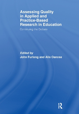 Assessing quality in applied and practice-based research in education.: Continuing the debate by John Furlong