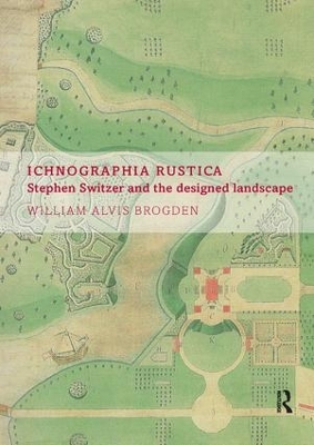 Ichnographia Rustica: Stephen Switzer and the designed landscape by William Alvis Brogden