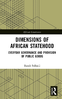 Dimensions of African Statehood: Everyday Governance and Provision of Public Goods by Randi Solhjell