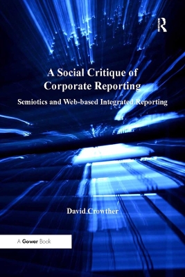 A Social Critique of Corporate Reporting: Semiotics and Web-based Integrated Reporting book