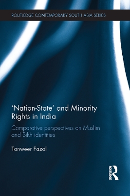 Nation-state and Minority Rights in India: Comparative Perspectives on Muslim and Sikh Identities by Tanweer Fazal