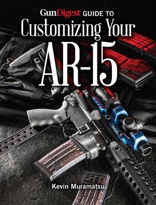 Gun Digest Guide to Customizing Your AR-15 book