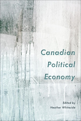 Canadian Political Economy by Heather Whiteside