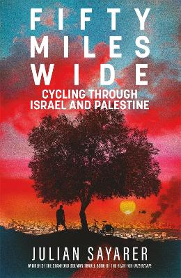 Fifty Miles Wide: Cycling Through Israel and Palestine book