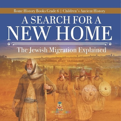 A Search for a New Home: The Jewish Migration Explained Rome History Books Grade 6 Children's Ancient History by Baby Professor