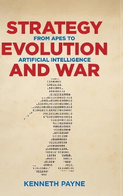 Strategy, Evolution, and War by Kenneth Payne