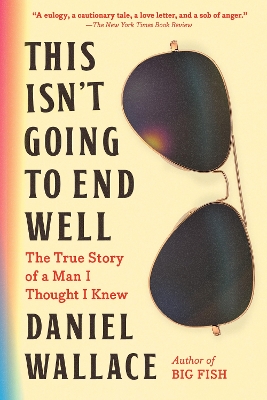 This Isn't Going to End Well: The True Story of a Man I Thought I Knew book