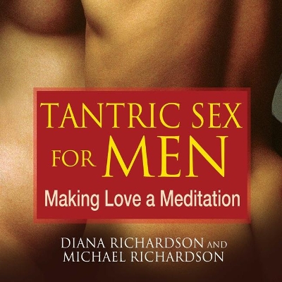 Tantric Sex for Men: Making Love a Meditation by Diana Richardson