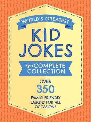 The World's Greatest Kid Jokes: Over 500 Family Friendly Jokes for All Occasions book