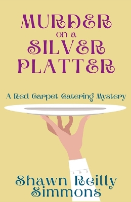 Murder on a Silver Platter: A Red Carpet Catering Mystery by Shawn Reilly Simmons