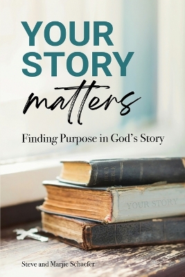Your Story Matters: Finding Purpose in God's Story by Marjie Schaefer