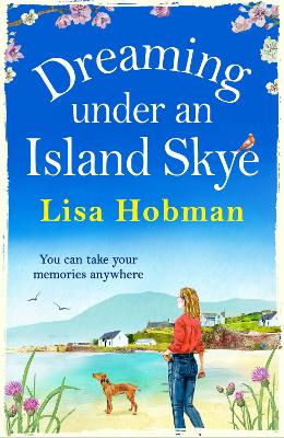 Dreaming Under An Island Skye: The perfect feel-good, romantic read from bestseller Lisa Hobman by Lisa Hobman