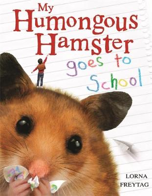 My Humongous Hamster Goes to School by Lorna Freytag