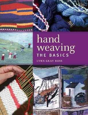 Hand Weaving: The Basics by Lynn Gray Ross