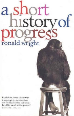 Short History Of Progress by Ronald Wright