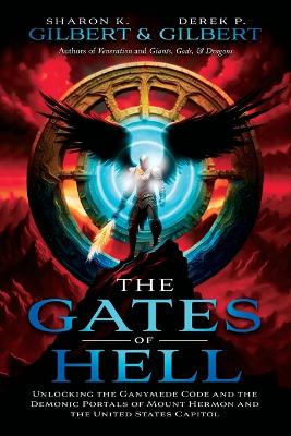 The Gates of Hell; Unlocking the Ganymede Code and the Demonic Portals of Mount Hermon and the United States Capitol book