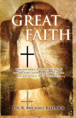 Great Faith: When Jesus heard it, He was marveled, and said unto them, Verily I say unto you, I have not found so great faith, no not in Israel. Matthew 8:10 book