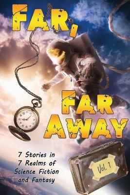 Far, Far Away: 7 Stories in 7 Realms of Science Fiction and Fantasy book