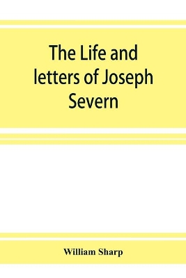 The The life and letters of Joseph Severn by William Sharp