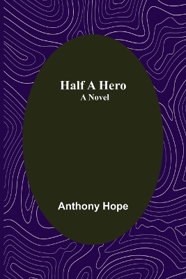 Half a Hero by Anthony Hope