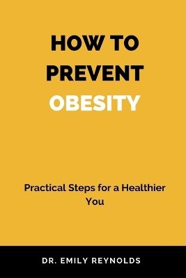 How to Prevent Obesity: Practical Steps for a Healthier You book