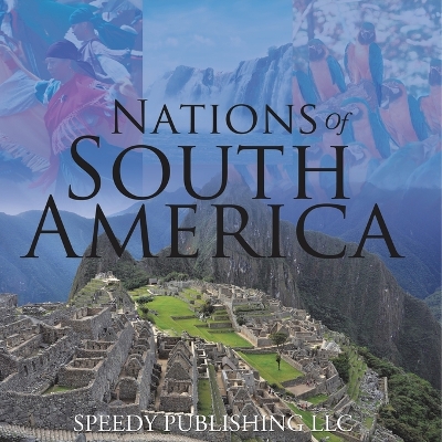 Nations Of South America by Speedy Publishing LLC