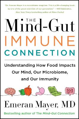 The Mind-Gut-Immune Connection: Understanding How Food Impacts Our Mind, Our Microbiome, and Our Immunity book