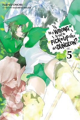 Is It Wrong to Try to Pick Up Girls in a Dungeon?, Vol. 5 (light novel) book