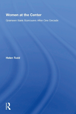 Women At The Center: Grameen Bank Borrowers After One Decade by Helen Todd