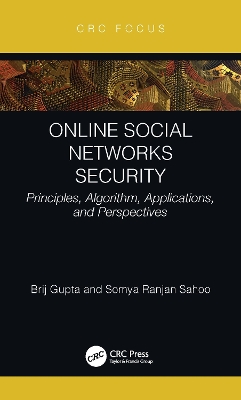 Online Social Networks Security: Principles, Algorithm, Applications, and Perspectives by Brij B. Gupta