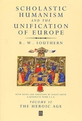 Scholastic Humanism and the Unification of Europe by R. W. Southern