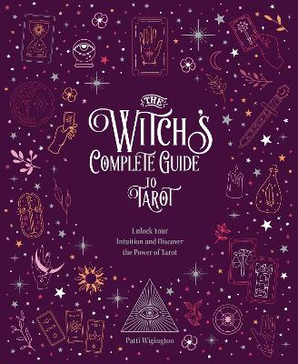 The Witch's Complete Guide to Tarot: Unlock Your Intuition and Discover the Power of Tarot: Volume 2 book