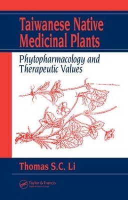 Taiwanese Native Medicinal Plants: Phytopharmacology and Therapeutic Values by Thomas S. C. Li
