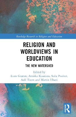 Religion and Worldviews in Education: The New Watershed by Liam Gearon