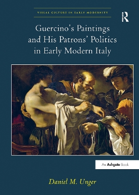 Guercino's Paintings and His Patrons' Politics in Early Modern Italy by Daniel M. Unger